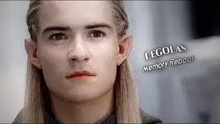 Memory Reboot ||  Legolas