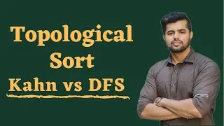 Topological Sort | Kahn vs DFS | Graphs | Data Structure
