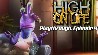 High on Life: Part 4