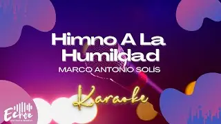 Marco Antonio Solís - Himno A La Humildad (Versión Karaoke)