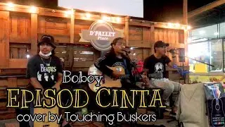 Boboy - Episod Cinta cover by Touching Buskers