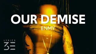 ENMY - Our Demise (Lyrics)