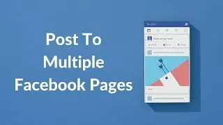 How to Post to Multiple Facebook Pages at Once