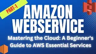 Mastering the Cloud: A Beginner's Guide to AWS Essential Services
