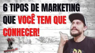 6 Principais Tipos de Marketing