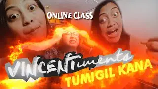 TIGIL KANA VinCentiments (Online Class Video Reaction)