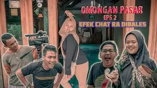Omongan Pasar Eps.2 - Efek Chat Ra Dibales