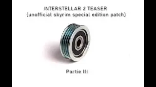 INTERSTELLAR 2 TEASER Pt 3 (unofficial skyrim special edition patch)