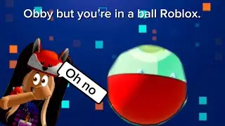 Roblox Obby but your in a ball.