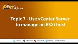Topic 7 – Use vCenter Server to Manage an ESXi Host