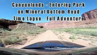 Canyonlands - Entering Park on Mineral Bottom Road -Time Lapse- Full Adventure- The Rocket Scientist