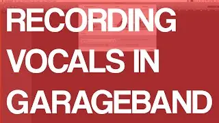 How To Record Vocals/Voice In Garageband On Mac OS X