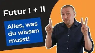 Futur 1 + 2 - Wann sollte ich es verwenden? - Grammatik B1 / B2 / C1