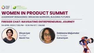[Women In Product] Fireside Chat: Navigating the Entrepreneurial Journey