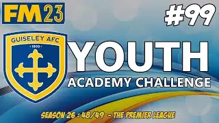 YOUTH ACADEMY CHALLENGE | WE ARE PREMIER LEAGUE ! | SEASON TWENTY SIX | FM23 | Part 99