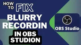 How to Fix Blurry Recording in OBS Studio 