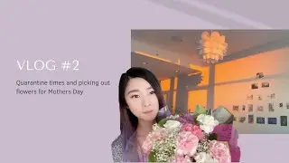 VLOG #2 - Quarantine times and picking out flowers for Mothers Day