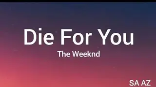 The Weeknd Die For You Lyrics | SA AZ @TheWeeknd @saaz143