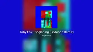 Toby Fox - Beginning (Glytchon Remix)