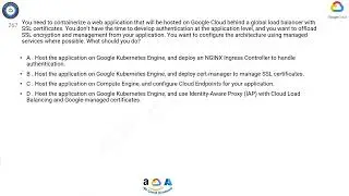 Q267.You need to containerize a web application that will be hosted on Google Cloud behind a global