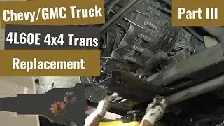 Chevy/GMC - 4L60E Transmission Replacement - Part III