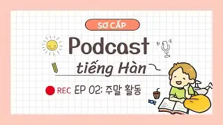 주말 활동 | Podcast tiếng Hàn sơ cấp - đọc chậm
