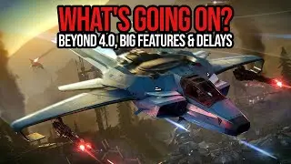 Star Citizen - Beyond 4.0, Big Features, Release Dates & Delays