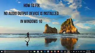 How To Fix No Audio Output Device is Installed in Windows 10