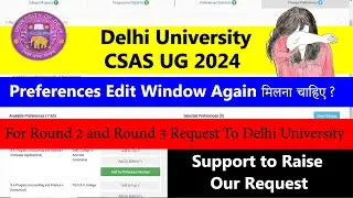DU CSAS UG 2024 | Preferences Edit Window Again मिलना चाहिए ? | Round 2 and Round 3 | Please Support