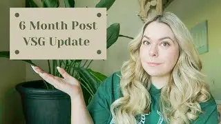 6 Month VSG Update!