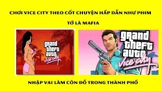 Vice citygame - Cốt chuyện hấp dẫn như phim hành động