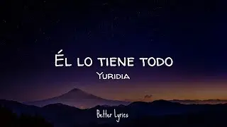 Yuridia - Él Lo Tiene Todo (Letra/Lyrics)