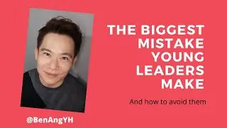 The Biggest Mistake Young Leaders Make - Leadership mistake that's easily avoidable!