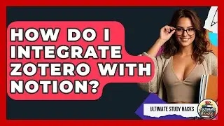 How Do I Integrate Zotero With Notion? - Ultimate Study Hacks