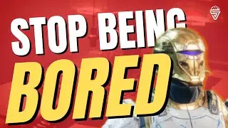STOP BEING BORED IN DESTINY 2!