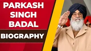 Parkash Singh Badal : Biography | Life | Politics | Career