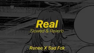 real... - Renee x Sad Fck - slowed & reverb