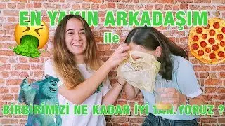 EN YAKIN ARKADAŞIM ile BİRBİRİMİZİ NE KADAR İYİ TANIYORUZ (CEZALI)