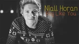 Niall Horan × Boy Like You ♥