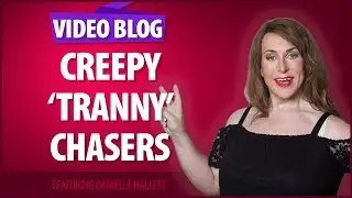 Creepy 'Tranny' Chasers and an Update