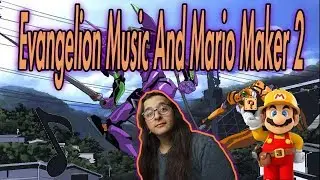 Evangelion, Music And Mario Maker 2