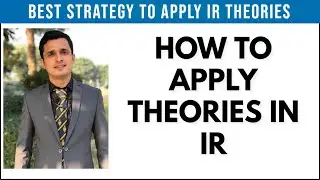 HOW TO APPLY THEORIES IN IR | ROLE OF THEORIES IN IR | A BEST STRATEGY TO APPLY IR THEORIES