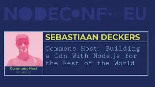 Commons Host: Building a CDN with Node.js for the rest of the world - Sebastiaan Deckers