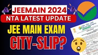 Intimation Of City JEE Mains 2024 🔥| JEE Main City-SLIP Intimation | JEE Main Session 2 Admit Card|