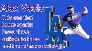 Alex Vesia - This one that boots sparks faces three, strikeouts three and the referees review it