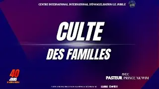 CULTE DES FAMILLES - Pst PRINCE NKWIM I 40 JOURS DE JEÛNE ET PRIÈRE I JOUR 6