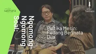Ngomong-Ngomong Soal: Puitika Mesin: Pedang Bermata Dua | Siniar Salihara