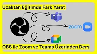 Uzaktan Eğitime Kalite Kat | OBS Zoom Teams Google Meet