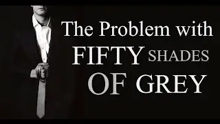 The Problem with Fifty Shades of Grey