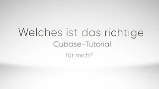 Welches ist das richtige Cubase-Tutorial für mich?